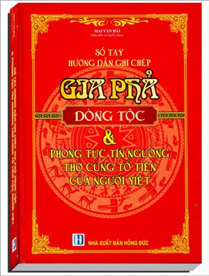 Sổ Tay Hướng Dẫn Ghi Chép Gia Phả Dòng Tộc & Phong Tục Tín Ngưỡng Thờ Cúng Tổ Tiên Của Người Việt