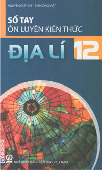 Sổ Tay Ôn Luyện Kiến Thức Địa Lý 12