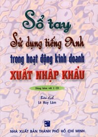 Sổ Tay Sử Dụng Tiếng Anh Trong Hoạt Động Kinh Doanh Xuất Nhập Khẩu Không Kèm CD