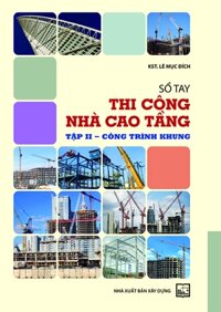 Sô Tay Thi Công Nhà Cao Tầng, Tập 2 Công Trình Khung