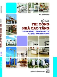 Sổ Tay Thi Công Nhà Cao Tầng, Tập 3 Công Trình Trang Trí Và Điều Hành Thi Công