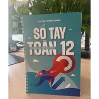 SỔ TAY TOÁN LỚP 12 THEO CHƯƠNG TRÌNH MỚI