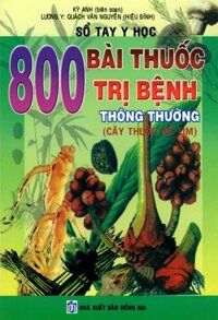 Sổ Tay Y Học - 800 Bài Thuốc Trị Bệnh Thông Thường Cây Thuốc Dễ Tìm