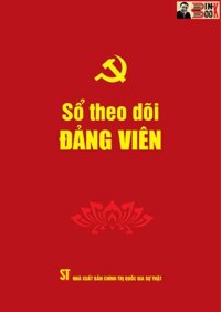 SỔ THEO DÕI ĐẢNG VIÊN - Phạm Thị Thinh biên soạn - Đảng Cộng sản Việt Nam - NXB. Chính trị Quốc gia Sự thật