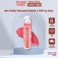 Son Dolly Diamond Velvet - Son môi chính hãng lì, mịn, mềm, sang chảnh 1 thỏi màu tự chọn Ovvani