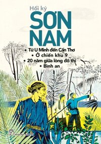 Sơn Nam - Từ U Minh Đến Cần Thơ - ở Chiền Khu 9 - 20 Năm Giữa Lòng Đô Thị-bình An (Tb 2018)