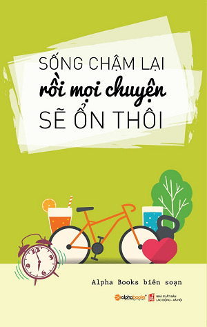 Sống Chậm Lại Rồi Mọi Chuyện Sẽ Ổn Thôi