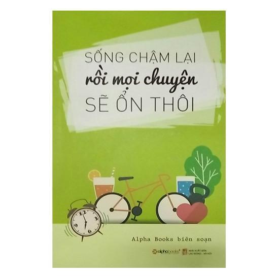 Sống Chậm Lại Rồi Mọi Chuyện Sẽ Ổn Thôi