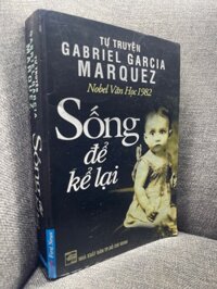 Sống để kể lại Gabriel Garcia Marquez 2007 mới 80% HPB1704