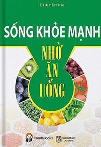 Sống Khỏe Mạnh Nhờ Ăn Uống