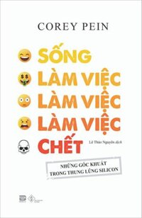 Sống, Làm Việc, Làm Việc, Làm Việc, Chết - Những Góc Khuất Trong Thung Lũng Silicon