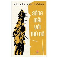 Sống Mãi Với Thủ Đô (Tái Bản 2024)