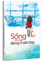 Sống Như Bạn Đang Ở Sân Bay