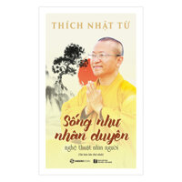 Sống Như Nhân Duyên - Nghệ Thuật Nhìn Người Tái Bản