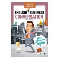 Sống Sót Nơi Công Sở English Business Conversation  Nói sao cho ngầu