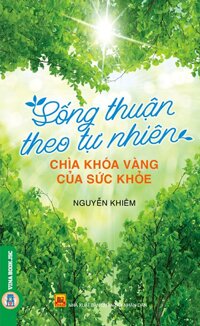 Sống Thuận Theo Tự Nhiên - Chìa Khóa Vàng Của Sức Khỏe