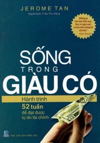 Sống Trong Giàu Có - Hành Trình 52 Tuần Để Đạt Được Tự Do Tài Chính