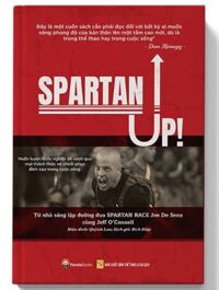 Spartan Up - Huấn Luyện Khắc Nghiệt Để Vượt Qua Mọi Thách Thức Và Chinh Phục Đỉnh Cao Trong Cuộc Sống