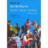 Speak Up - Giao Tiếp Tiếng Anh Tự Tin Trong Mọi Tình Huống Trình Độ Sơ Cấp Kèm CD - Tái Bản