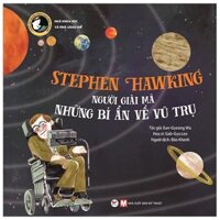 Stephen Hawking - Người Giải Mã Những Bí Ẩn Về Vũ Trụ - Tuyển Tập Truyện Tranh Danh Nhân Thế Giới