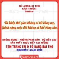 Sticker Tem Chữ ĐI KHẮP THẾ GIAN KHÔNG AI TỐT BẰNG MẸ, GÁNH NẶNG CUỘC ĐỜI KHÔNG AI KHỔ BẰNG CHA trang trí ô tô tải