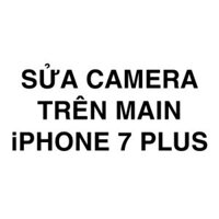 Sửa camera trên main iPhone 7 Plus