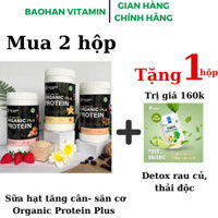 Sữa hạt tăng cân - tăng cơ Organic Protein Plus tặng fiber rau củ sấy lạnh 500g Việt nhật Nutrition