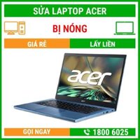 Sửa Laptop Acer Bị Nóng – Địa Chỉ Sửa Laptop Lấy Liền Uy Tín Giá Rẻ