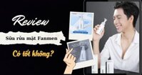 Sữa Rửa Mặt Fanmen Có Tốt Không? Review Chi Tiết Từ A-Z