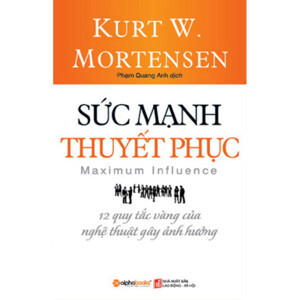 Sức Mạnh Thuyết Phục -12 Quy Tắc Vàng Của Nghệ Thuật Gây Ảnh Hưởng