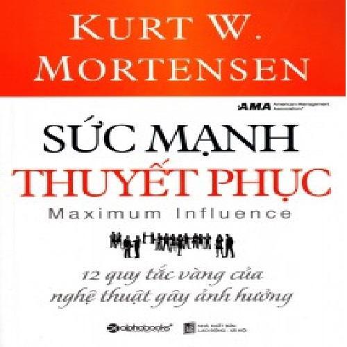 Sức Mạnh Thuyết Phục -12 Quy Tắc Vàng Của Nghệ Thuật Gây Ảnh Hưởng