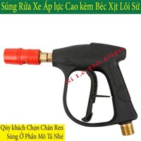 Súng rửa xe áp lực ren ngoài phi 22 hoặc 14 siêu mạnh, vòi xịt rửa xe ( Béc Lõi Sứ )