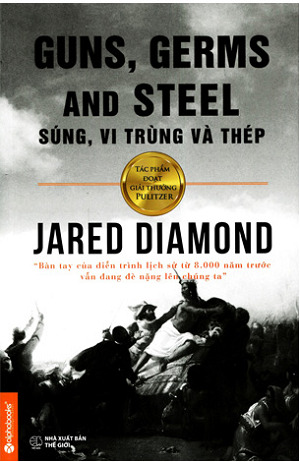 Súng, vi trùng và thép - định mệnh của các xã hội loài người - Jared Diamond