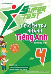 Super Test - Đề Kiểm Tra Nhanh Tiếng Anh Cho Học Sinh Lớp 4