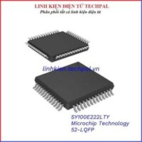 SY100E222LTY Microchip Technology Chân 52-LQFP linh kiện điện tử chính hãng