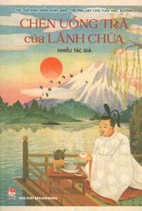 Tác Giả Kinh Điển Nhật Bản - Truyện Hay Cho Tuổi Học Đường - Tập 3 Chén Uống Trà Của Lãnh Chúa