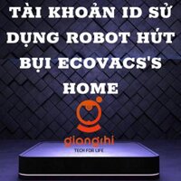 TÀI KHOẢN ID SỬ DỤNG ROBOT HÚT BỤI LAU NHÀ ECOVACSS HOME