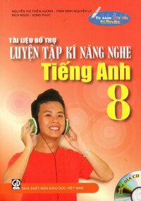 Tài Liệu Bổ Trợ Luyện Tập Kĩ Năng Nghe Tiếng Anh Lớp 8 Kèm Đĩa CD