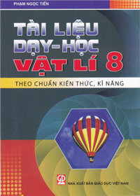 Tài Liệu Dạy - Học Vật Lí 8 (Theo Chuẩn Kiến Thức, Kĩ Năng)