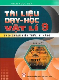 Tài Liệu Dạy - Học Vật Lí 9 - Tập 1 (Theo Chuẩn Kiến Thức, Kĩ Năng)