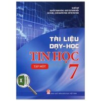 Tài Liệu Dạy Và Học Tin Học - Lớp 7 - Tập 1 - Tái Bản 2020