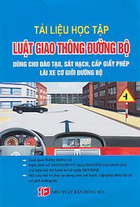 TÀI LIỆU HỌC TẬP LUẬT GIAO THÔNG ĐƯỜNG BỘ - Dùng Cho Đào Tạo, Sát Hạch, Cấp Giấy Phép Lái Xe Cơ Giới Đường Bộ