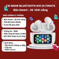Tai nghe bluetooth A10 ULTIMATE 2025 ( 26 CHỨC NĂNG ) màn hình cảm ứng LCD, ANC/ENC bluetooth 5.4 phiên bản mới ULTIMATE