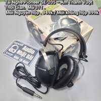 Tai Nghe Pioneer SE-205 – Âm Thanh Vượt Thời Gian . Mã 311 . Mới Nguyên Hộp 949k. Không hộp 899k
