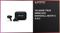 Tai nghe True Wireless Marshall Motif II A.N.C