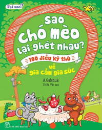 Tại Sao? Sao Chó Mèo Lại Ghét Nhau? - 100 Điều Kỳ Thú Về Gia Cầm Gia Súc