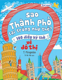 Tại Sao? Sao Thành Phố Lại Trông Như Thế? - 100 Điều Kỳ Thú Về Đô Thị