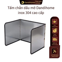 Tấm chắn dầu mỡ, nước bắn trong nhà bếp Dandihome inox 304 cao cấp