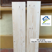 Tấm gỗ thông mặt rộng 30cm x dài 120cm x dày 2cm,bào láng 4 măt đẹp dùng làm kệ, ốp tường, trang trí, đóng tủ, bàn