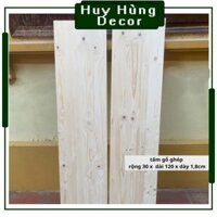 Tấm Gỗ Thông Rộng 30cm Dài 120cm  Dày 1,8cm Chà Mịn 4 mặt Dùng làm Mặt Bàn,Kệ Trang Trí Decor